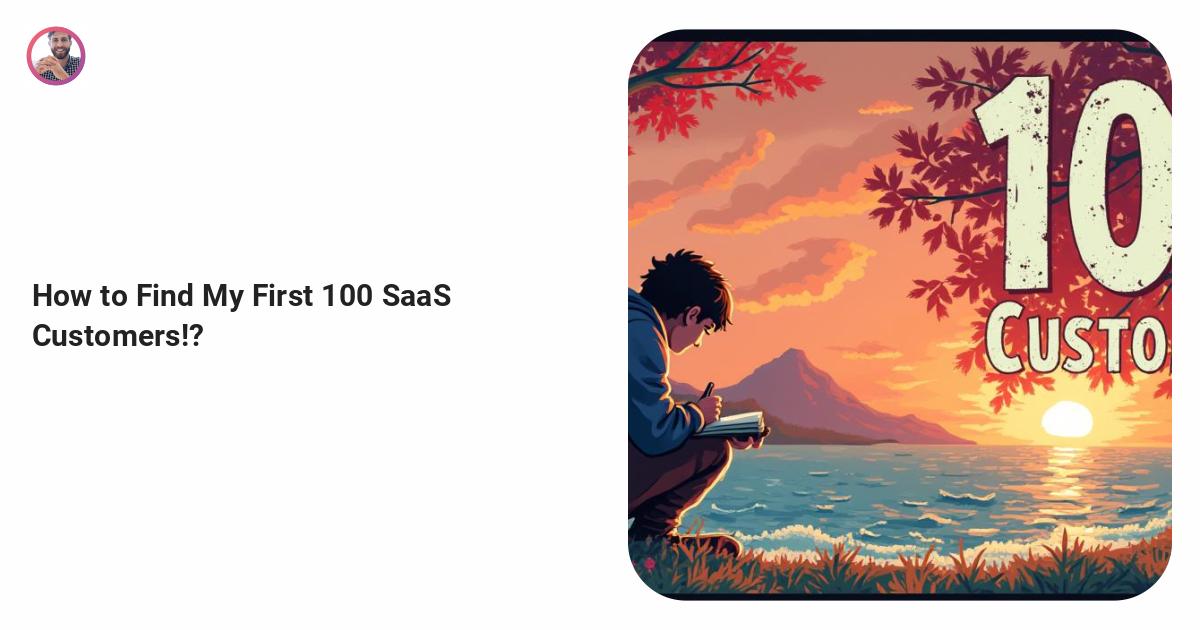 How to Find My First 100 SaaS Customers