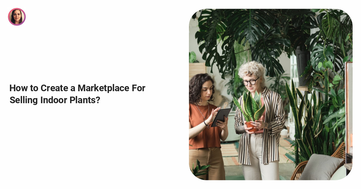 How to Create a Marketplace For Selling Indoor Plants?